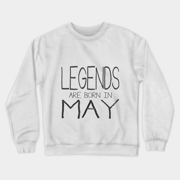 Legends Are Born In May Crewneck Sweatshirt by ahgee